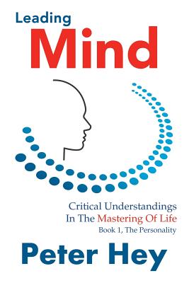 Leading Mind: Critical Understandings in the Mastering of Life