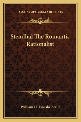 Stendhal The Romantic Rationalist