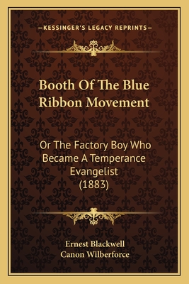 Booth Of The Blue Ribbon Movement: Or The Factory Boy Who Became A Temperance Evangelist (1883)
