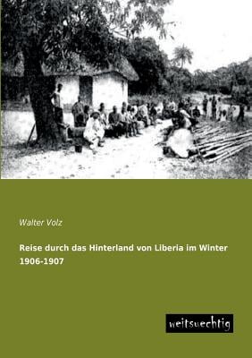 Reise Durch Das Hinterland Von Liberia Im Winter 1906-1907