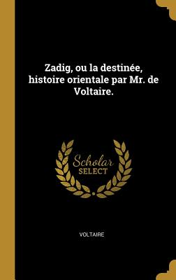 Zadig, ou la destinée, histoire orientale par Mr. de Voltaire.