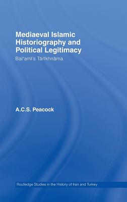 Mediaeval Islamic Historiography and Political Legitimacy: Bal'ami's Tarikhnamah