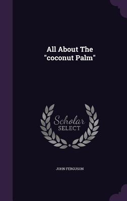 All About The "coconut Palm"