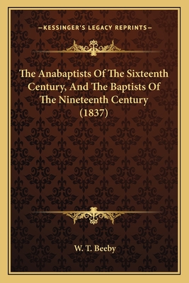 The Anabaptists Of The Sixteenth Century, And The Baptists Of The Nineteenth Century (1837)