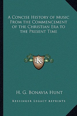 A Concise History of Music From the Commencement of the Christian Era to the Present Time