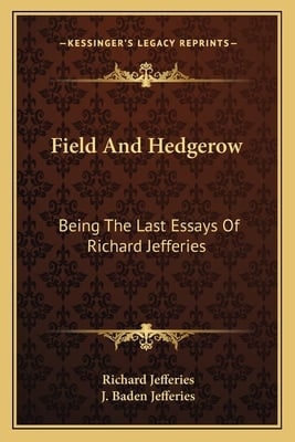 Field And Hedgerow: Being The Last Essays Of Richard Jefferies