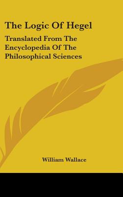 The Logic Of Hegel: Translated From The Encyclopedia Of The Philosophical Sciences