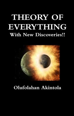 Theory Of Everything With New Discoveries!!: Unified Field Theory Confirmed With New Scientific Discoveries!!