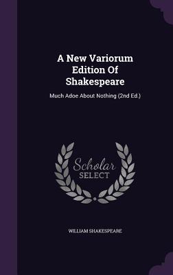 A New Variorum Edition Of Shakespeare: Much Adoe About Nothing (2nd Ed.)