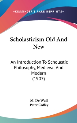 Scholasticism Old And New: An Introduction To Scholastic Philosophy, Medieval And Modern (1907)