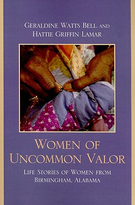 Women of Uncommon Valor: Life Stories of Women from Birmingham, Alabama