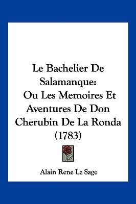 Le Bachelier De Salamanque: Ou Les Memoires Et Aventures De Don Cherubin De La Ronda (1783)