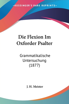 Die Flexion Im Oxforder Psalter: Grammatikalische Untersuchung (1877)