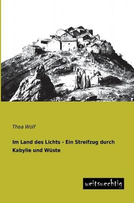 Im Land Des Lichts - Ein Streifzug Durch Kabylie Und Wuste