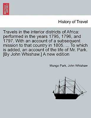Travels in the interior districts of Africa: performed in the years 1795, 1796, and 1797. With an account of a subsequent mission to that country in 1