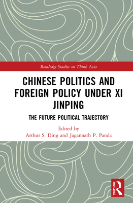 Chinese Politics and Foreign Policy Under XI Jinping: The Future Political Trajectory