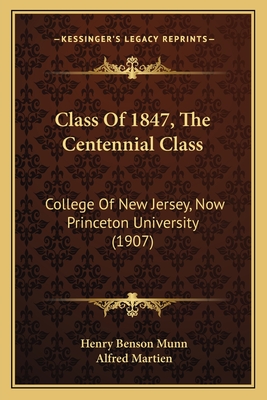 Class Of 1847, The Centennial Class: College Of New Jersey, Now Princeton University (1907)