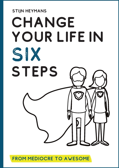 Change your life in six steps: From mediocre to awesome