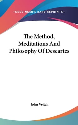 The Method, Meditations And Philosophy Of Descartes