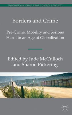 Borders and Crime: Pre-Crime, Mobility and Serious Harm in an Age of Globalization