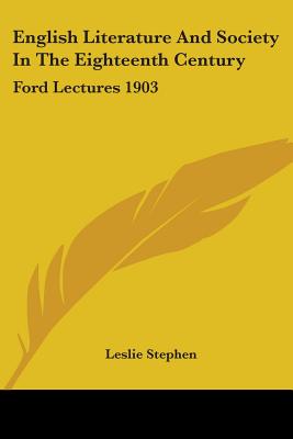 English Literature And Society In The Eighteenth Century: Ford Lectures 1903