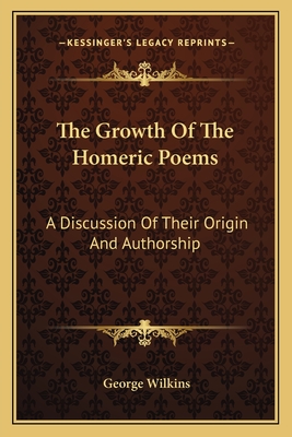 The Growth Of The Homeric Poems: A Discussion Of Their Origin And Authorship