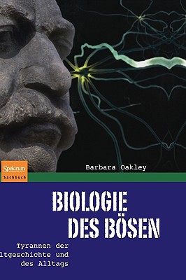 Biologie Des Bösen: Tyrannen Der Weltgeschichte Und Des Alltags