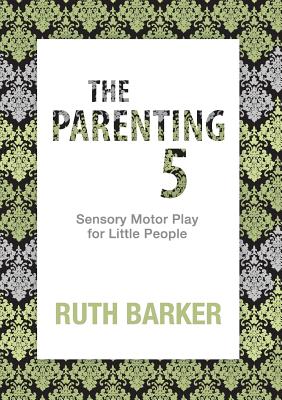 The Parenting 5: Sensory Motor Play for Little People