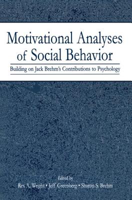 Motivational Analyses of Social Behavior: Building on Jack Brehm's Contributions to Psychology