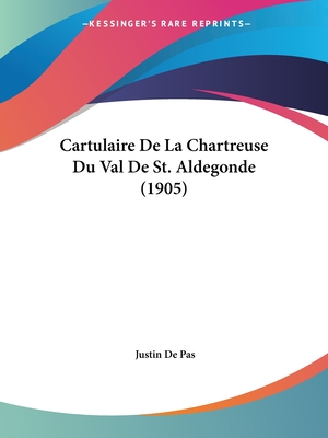 Cartulaire De La Chartreuse Du Val De St. Aldegonde (1905)
