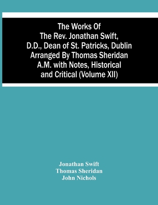 The Works Of The Rev. Jonathan Swift, D.D., Dean Of St. Patricks, Dublin Arranged By Thomas Sheridan A.M. With Notes, Historical And Critical (Volume