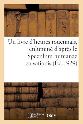Un livre d'heures rouennais, enluminé d'après le Speculum humanae salvationis: reproduction phototypique d'un manuscrit de la bibliothèque de Cherbour