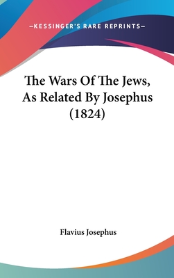 The Wars Of The Jews, As Related By Josephus (1824)