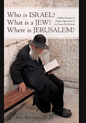 Who is Israel? What is a Jew? Where is Jerusalem?: A Biblical Mandate for Prophetic Reformation in the Twenty-First Century