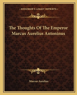 The Thoughts Of The Emperor Marcus Aurelius Antoninus