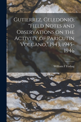 Gutierrez, Celedonio, "Field Notes and Observations on the Activity of Paricutin Volcano," 1943, 1945-1946