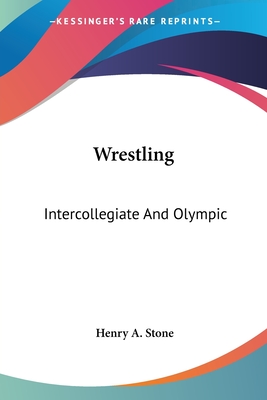 Wrestling: Intercollegiate And Olympic