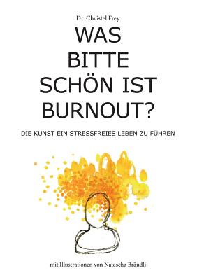 Was bitte schön ist Burnout?: Die Kunst ein stressfreies Leben zu führen