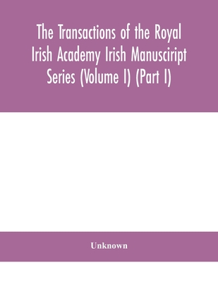 The Transactions Of The Royal Irish Academy Irish Manusciript Series (Volume I) (Part I)