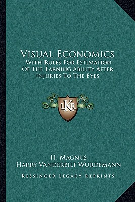 Visual Economics: With Rules For Estimation Of The Earning Ability After Injuries To The Eyes