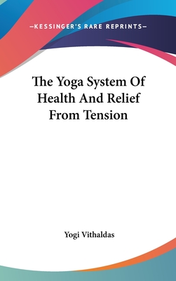 The Yoga System Of Health And Relief From Tension