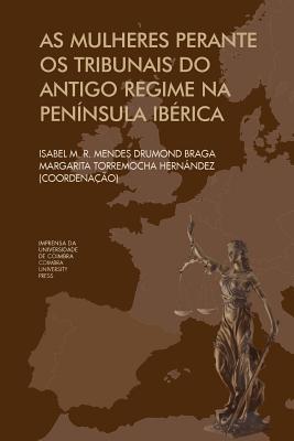 As mulheres Perante os Tribunais do antigo regime na Península Ibérica