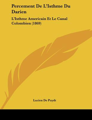 Percement De L'Isthme Du Darien: L'Isthme Americain Et Le Canal Colombien (1869)