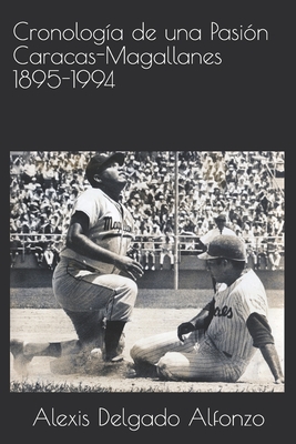 Cronología de una Pasión Caracas-Magallanes 1895-1994