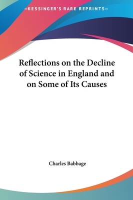 Reflections on the Decline of Science in England and on Some of Its Causes