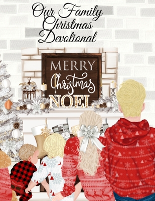 Our Family Christmas Devotional: The Holidays Start With Gratitude - 4 Months 16 Weeks 120 Days Of Daily Mindfulness & Thanksfulness - Spiritual Journ