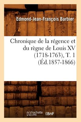 Chronique de la régence et du règne de Louis XV (1718-1763), T. 1 (Éd.1857-1866)