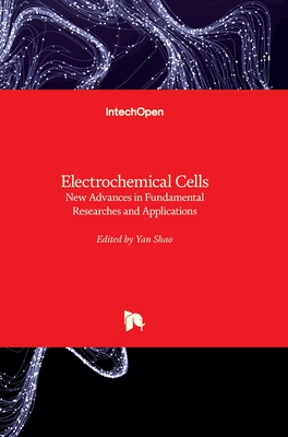 Electrochemical Cells: New Advances in Fundamental Researches and Applications