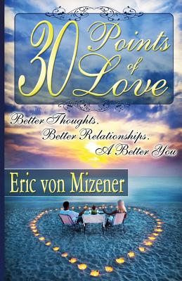 Thirty Points of Love: Better Thoughts. Better Relationships. A Better You.