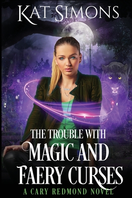 The Trouble with Magic and Faery Curses: A Cary Redmond Novel